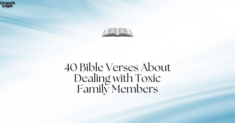 40 Bible Verses About Dealing with Toxic Family Members