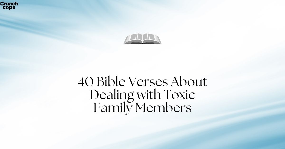 40 Bible Verses About Dealing with Toxic Family Members