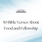 50 Bible Verses About Food and Fellowship