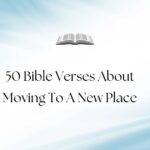50 Bible Verses About Moving To A New Place