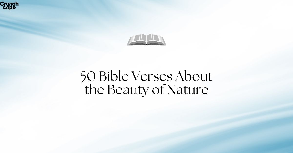 50 Bible Verses About the Beauty of Nature
