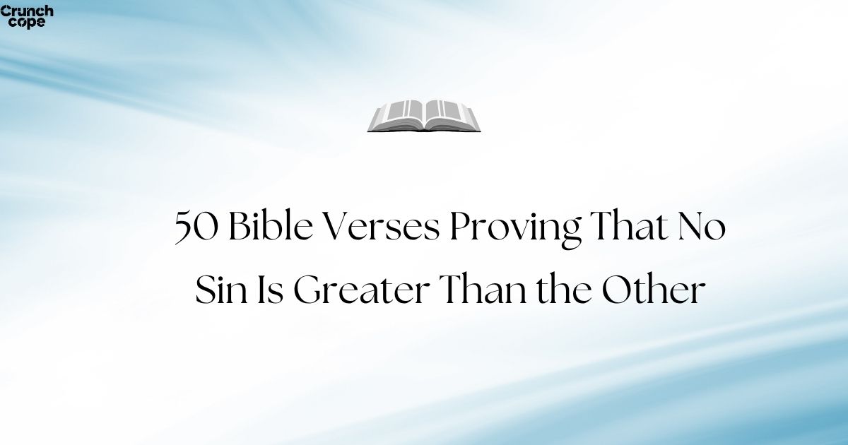 50 Bible Verses Proving That No Sin Is Greater Than the Other