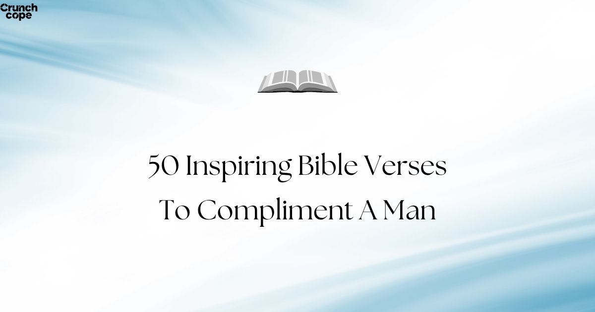 50 Inspiring Bible Verses To Compliment A Man