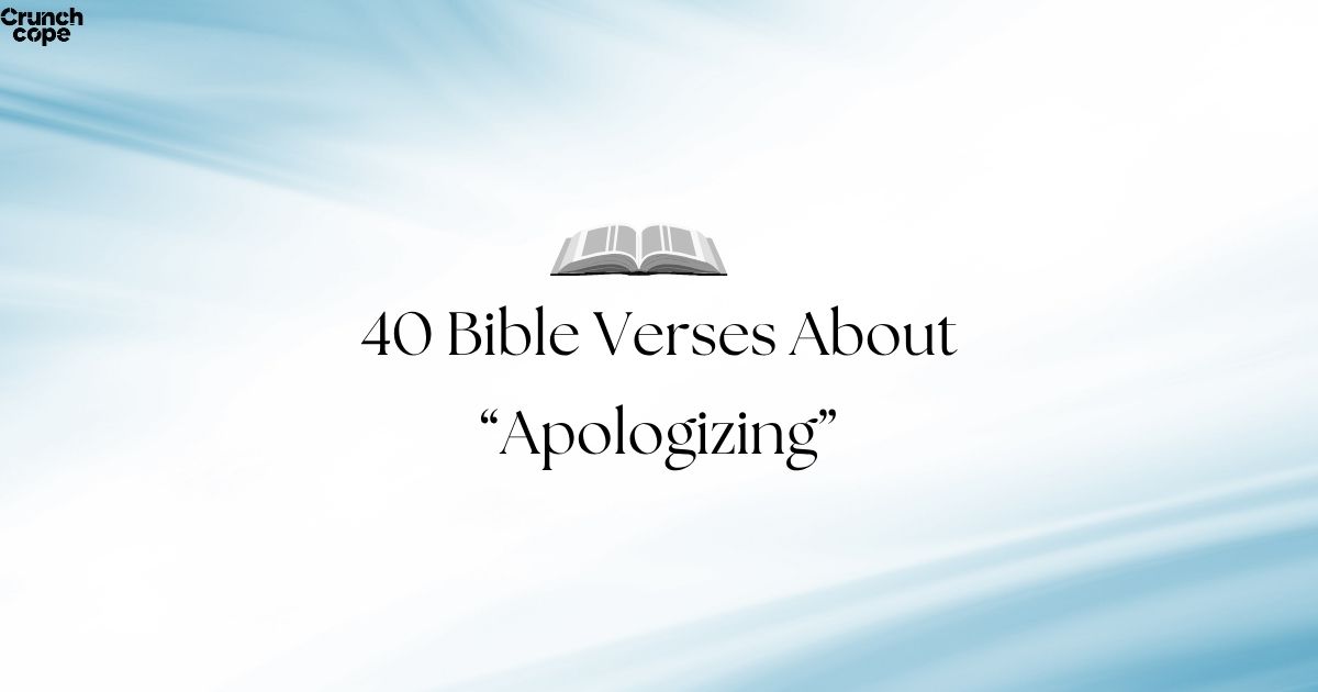 40 Bible Verses About Apologizing