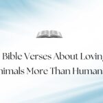 45 Bible Verses About Loving Animals More Than Humans