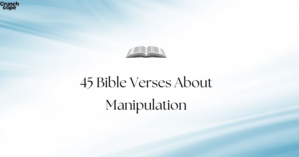 45 Bible Verses About Manipulation: Recognizing and Resisting Control in Relationships