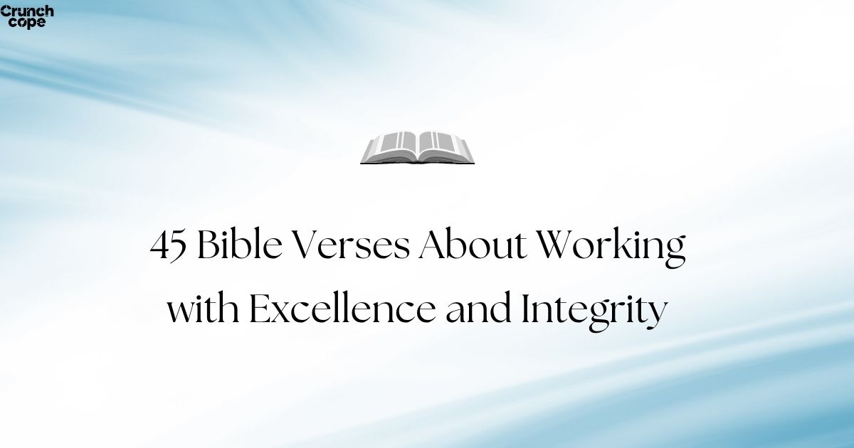 45 Bible Verses About Working with Excellence and Integrity
