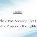 45 Bible Verses Showing That God Hears the Prayers of the Righteous