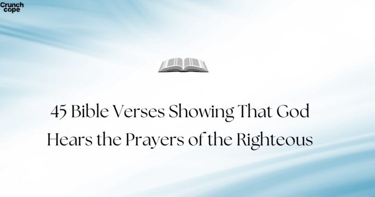 45 Bible Verses Showing That God Hears the Prayers of the Righteous