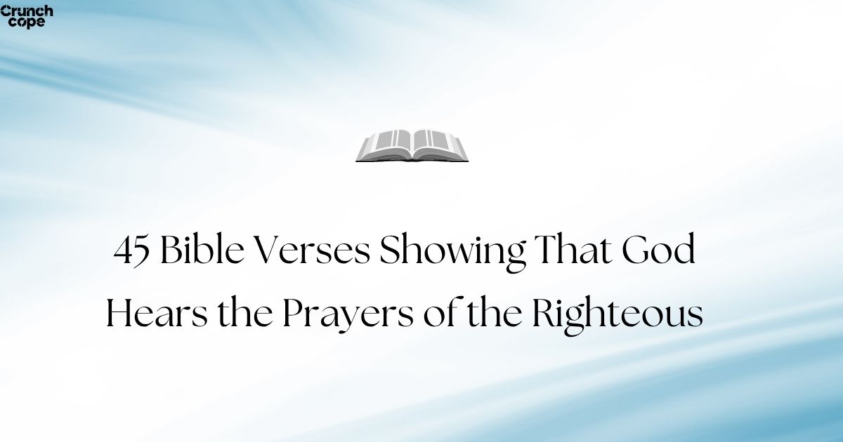 45 Bible Verses Showing That God Hears the Prayers of the Righteous