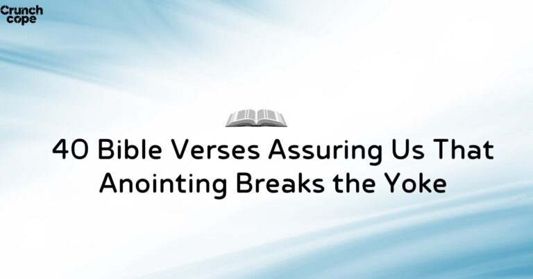 40 Bible Verses Assuring Us That Anointing Breaks the Yoke