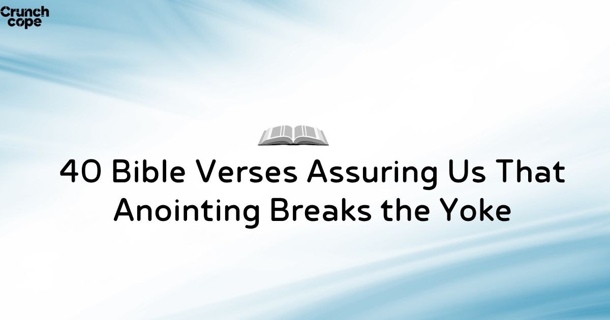 40 Bible Verses Assuring Us That Anointing Breaks the Yoke