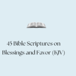 45 Bible Scriptures on Blessings and Favor (KJV)