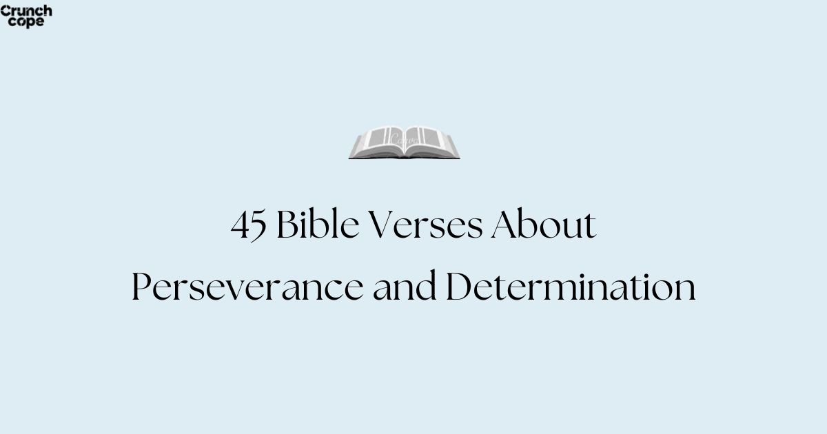 45 Bible Verses About Perseverance and Determination