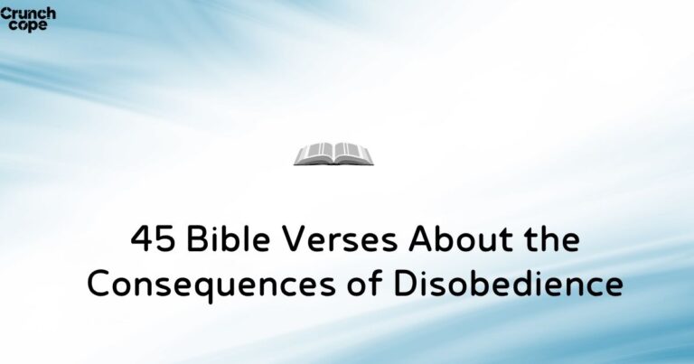 45 Bible Verses About the Consequences of Disobedience