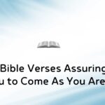45 Bible Verses Assuring You to Come As You Are