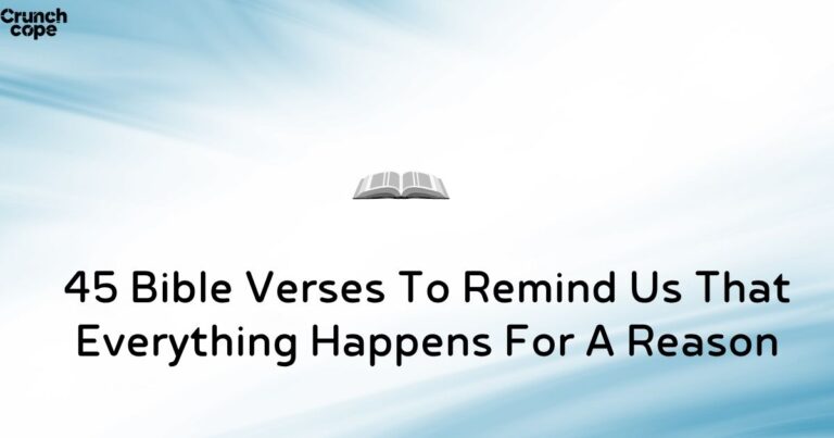 45 Bible Verses To Remind Us That Everything Happens For A Reason