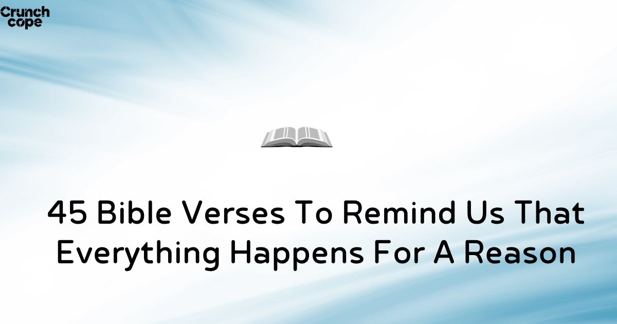 45 Bible Verses To Remind Us That Everything Happens For A Reason