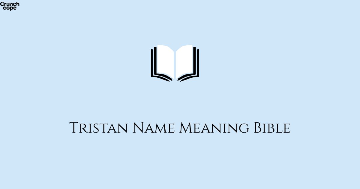 Tristan Name Meaning Bible: A Spiritual and Biblical Insight