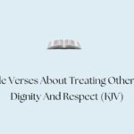 45 Bible Verses About Treating Others With Dignity And Respect (KJV)