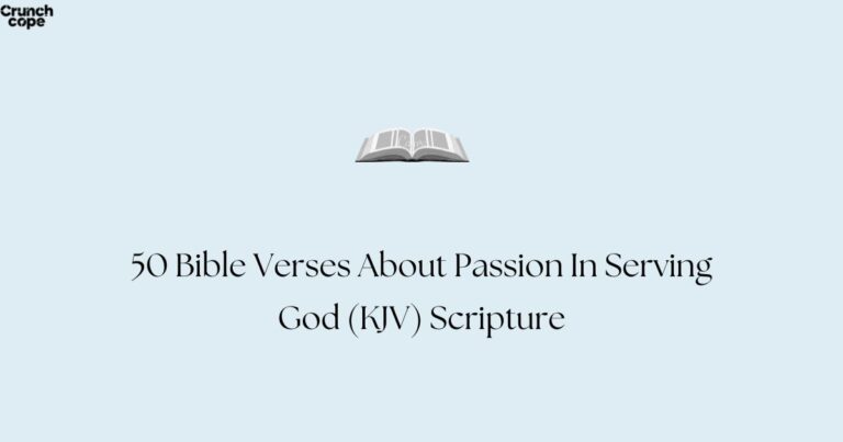 50 Bible Verses About Passion In Serving God (KJV) Scripture