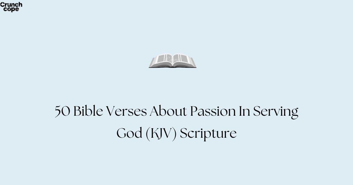 50 Bible Verses About Passion In Serving God (KJV) Scripture