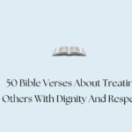 50 Bible Verses About Treating Others With Dignity And Respect