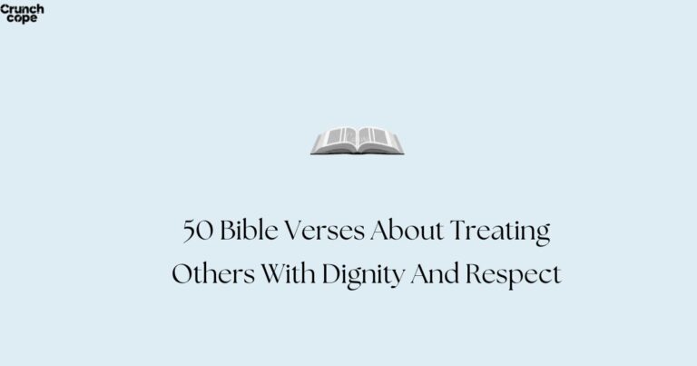 50 Bible Verses About Treating Others With Dignity And Respect