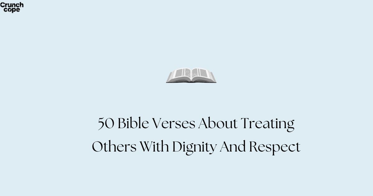 50 Bible Verses About Treating Others With Dignity And Respect