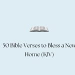 50 Bible Verses to Bless a New Home (KJV)