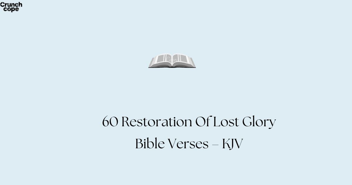 60 Restoration Of Lost Glory Bible Verses – KJV