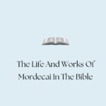The Life And Works Of Mordecai In The Bible